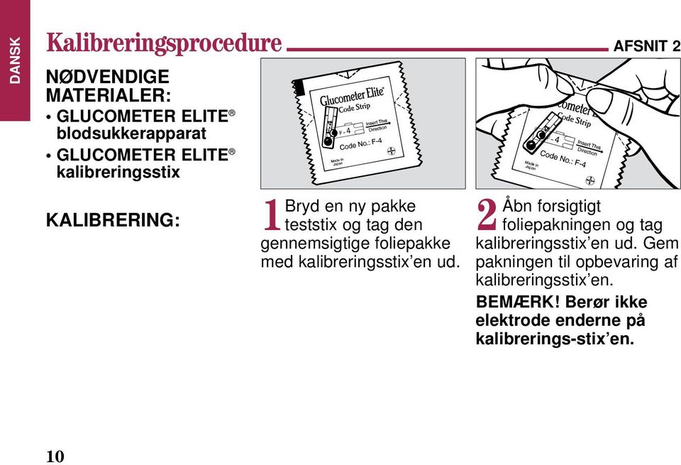 kalibreringsstix en ud. AFSNIT 2 2Åbn forsigtigt foliepakningen og tag kalibreringsstix en ud.