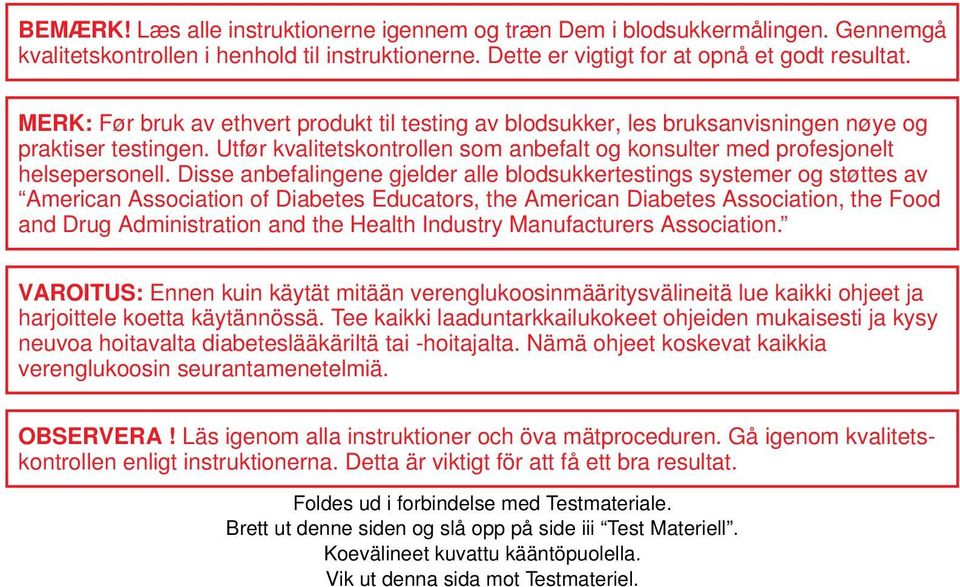 Disse anbefalingene gjelder alle blodsukkertestings systemer og støttes av American Association of Diabetes Educators, the American Diabetes Association, the Food and Drug Administration and the
