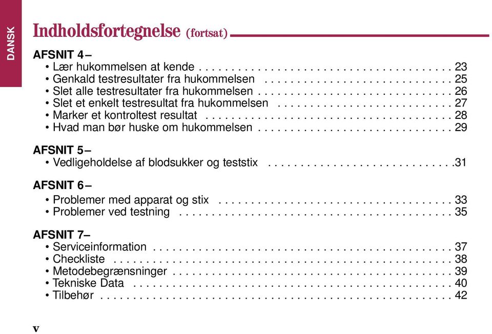 ............................. 29 AFSNIT 5 Vedligeholdelse af blodsukker og teststix.............................31 AFSNIT 6 Problemer med apparat og stix.................................... 33 Problemer ved testning.