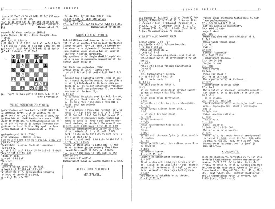 S. kierros 1 d4 Rf6 2 e4 e6 3 Re3 Lb4 4 a3 Lxe3+ S bxe3 0-0 6 LgS h6 7 Lh4? es 8 e3 DaS 9 Db3 Re4 10 Te1 exd4 11 exd4 Re6 12 Rf3 e5! 13 d5 Re5 14 Db2 e4 15 dxe6 exf3 16 Db4? 16.- fxg2!