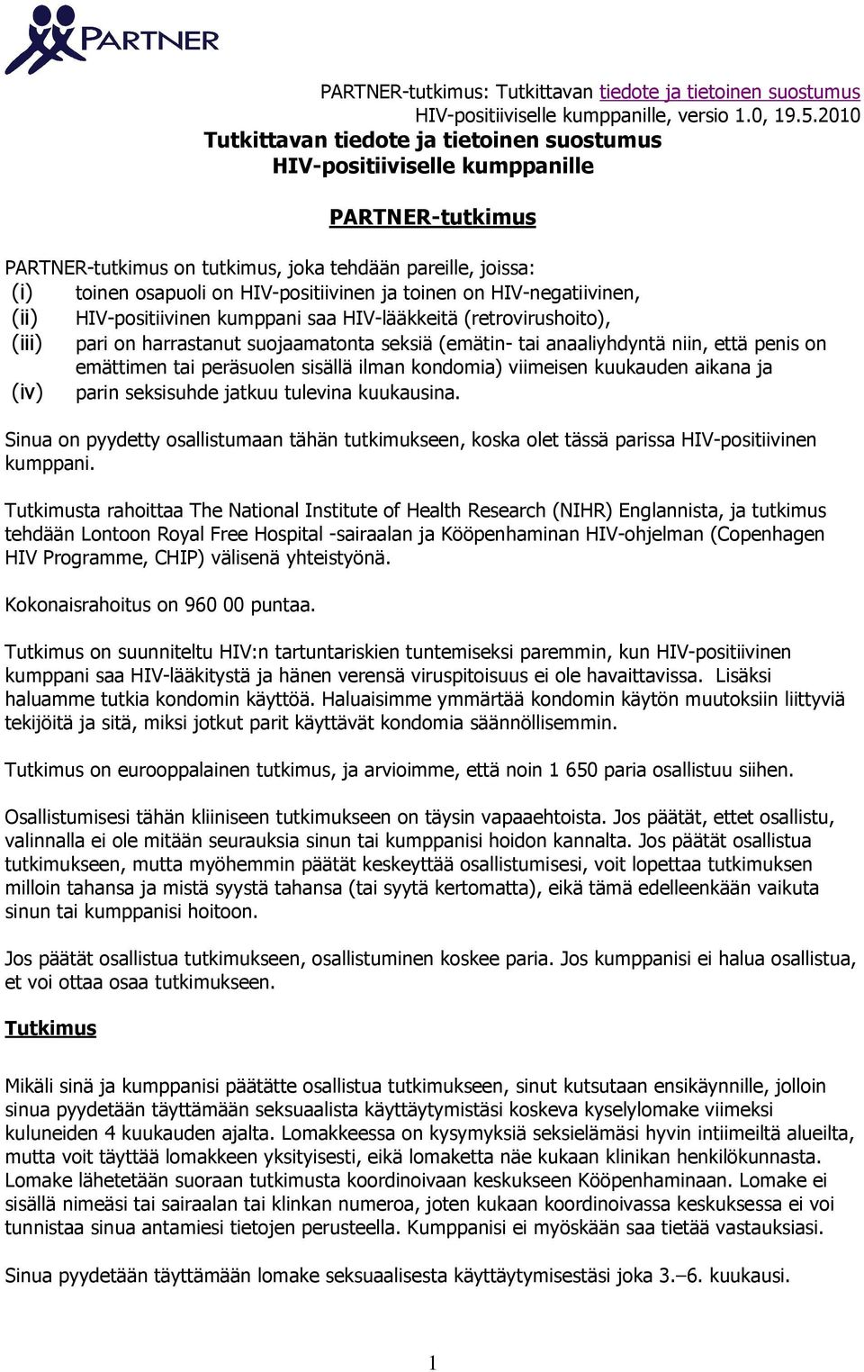 tai peräsuolen sisällä ilman kondomia) viimeisen kuukauden aikana ja (iv) parin seksisuhde jatkuu tulevina kuukausina.