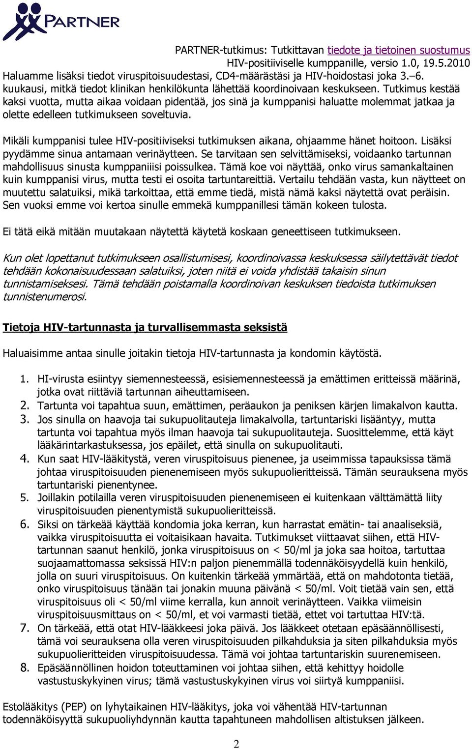 Mikäli kumppanisi tulee HIV-positiiviseksi tutkimuksen aikana, ohjaamme hänet hoitoon. Lisäksi pyydämme sinua antamaan verinäytteen.