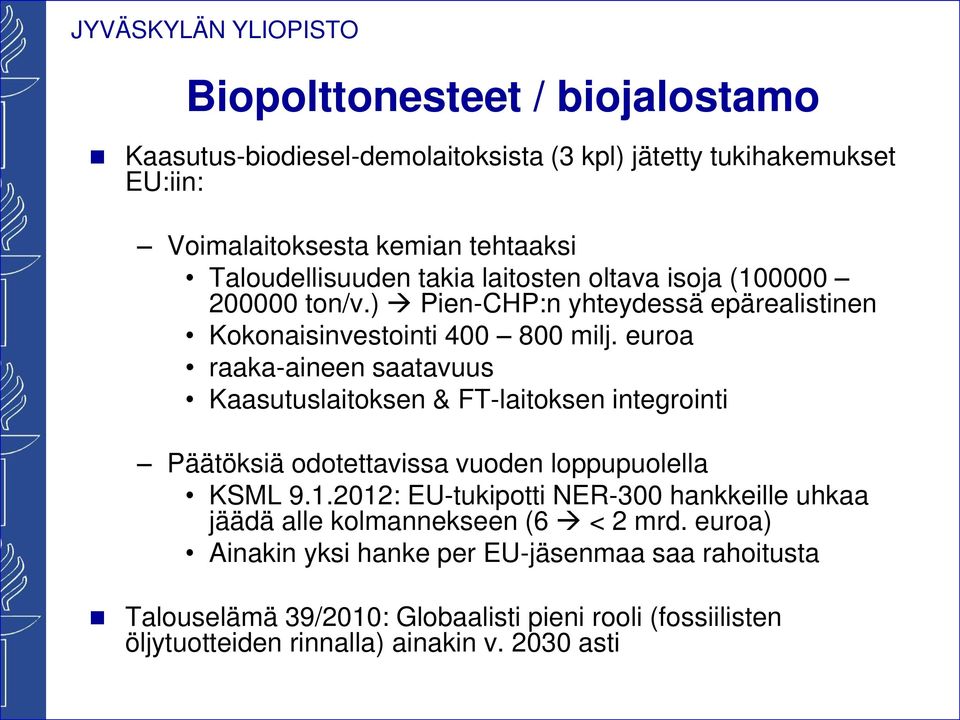 euroa raaa-aineen saatavuus Kaasutuslaitosen & FT-laitosen integrointi Päätösiä odotettavissa vuoden loppupuolella KSML 9.1.