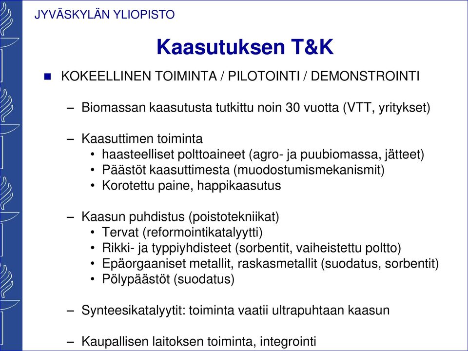 Kaasun puhdistus (poistoteniiat) Tervat (reformointiatalyytti) Rii- ja typpiyhdisteet (sorbentit, vaiheistettu poltto) Epäorgaaniset metallit,