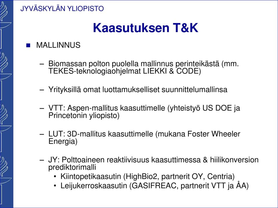 aasuttimelle (yhteistyö US DOE ja Princetonin yliopisto) LUT: 3D-mallitus aasuttimelle (muana Foster Wheeler Energia) JY: