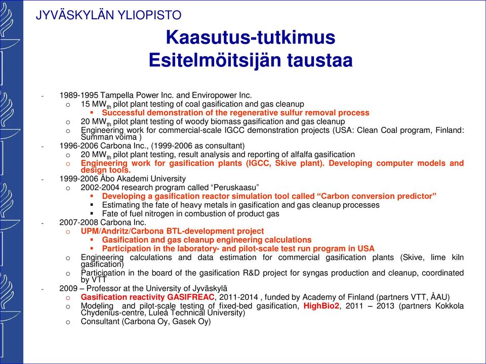 and gas cleanup o Engineering wor for commercial-scale IGCC demonstration projects (USA: Clean Coal program, Finland: Summan voima ) - 1996-2006 Carbona Inc.