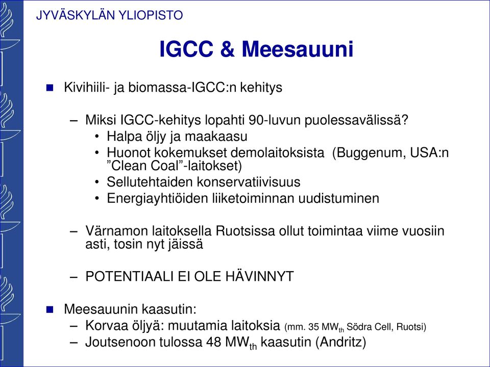 Energiayhtiöiden liietoiminnan uudistuminen Värnamon laitosella Ruotsissa ollut toimintaa viime vuosiin asti, tosin nyt jäissä