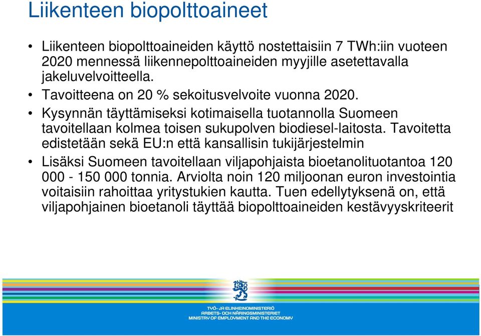 Kysynnän täyttämiseksi kotimaisella tuotannolla Suomeen tavoitellaan kolmea toisen sukupolven biodiesel-laitosta.