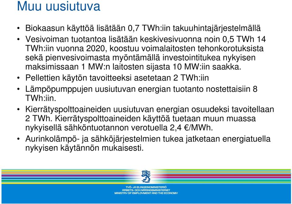 Pellettien käytön tavoitteeksi asetetaan 2 TWh:iin Lämpöpumppujen uusiutuvan energian tuotanto nostettaisiin 8 TWh:iin.