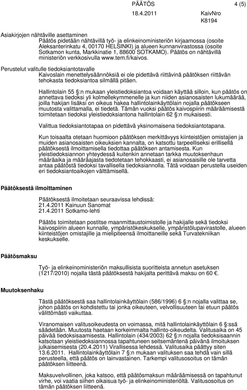 Perustelut valitulle tiedoksiantotavalle Kaivoslain menettelysäännöksiä ei ole pidettävä riittävinä päätöksen riittävän tehokasta tiedoksiantoa silmällä pitäen.