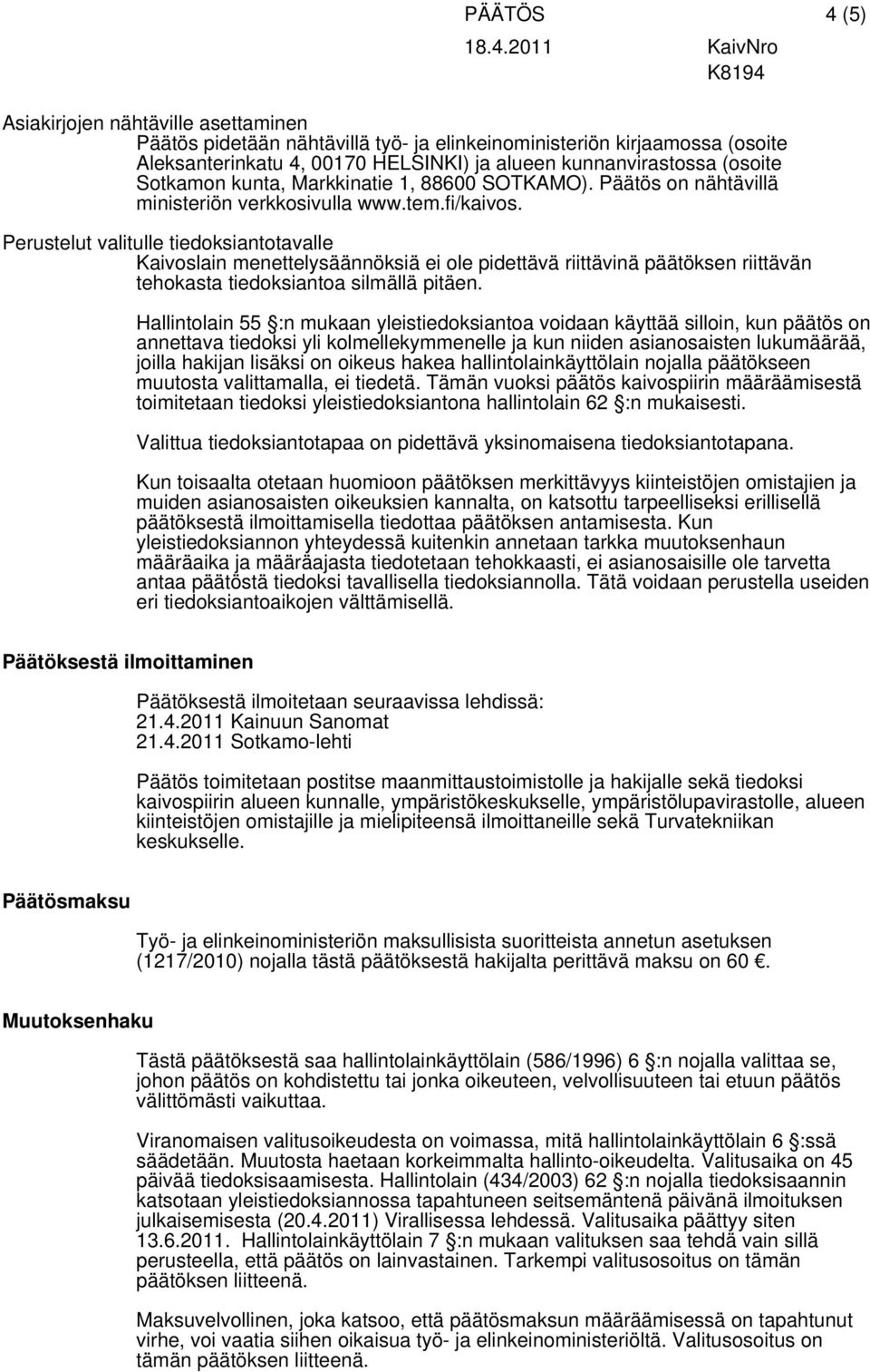 Perustelut valitulle tiedoksiantotavalle Kaivoslain menettelysäännöksiä ei ole pidettävä riittävinä päätöksen riittävän tehokasta tiedoksiantoa silmällä pitäen.