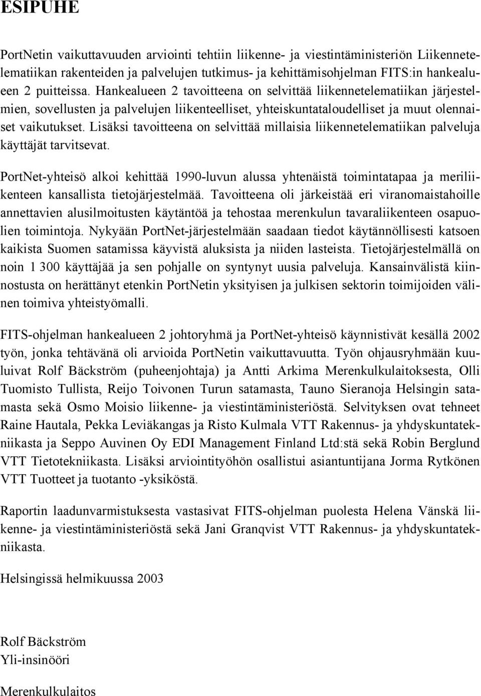 Lisäksi tavoitteena on selvittää millaisia liikennetelematiikan palveluja käyttäjät tarvitsevat.