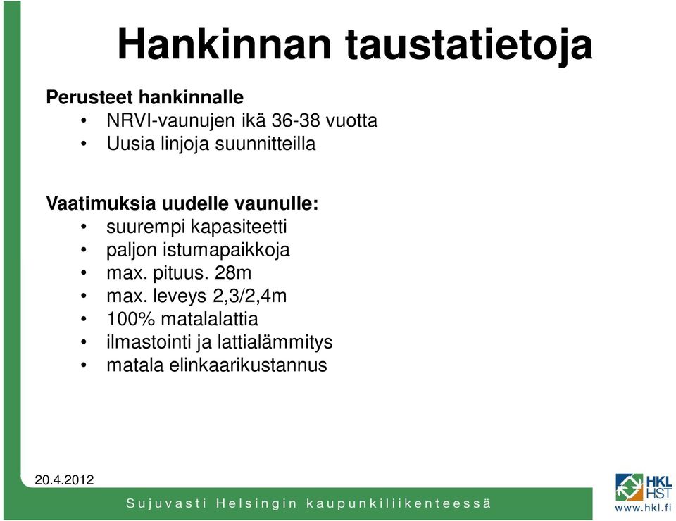 suurempi kapasiteetti paljon istumapaikkoja max. pituus. 28m max.