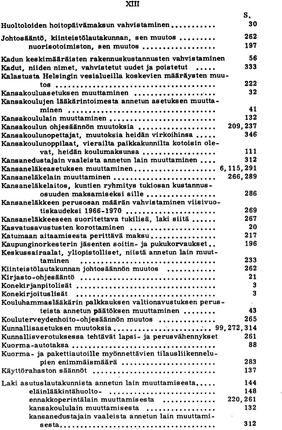 ..... 222 Kansakouluasetuksen muuttaminen ". 32 Kansakoulujen lääkärintoimesta annetun asetuksen muuttaminen................... Kansakoululain muuttaminen.