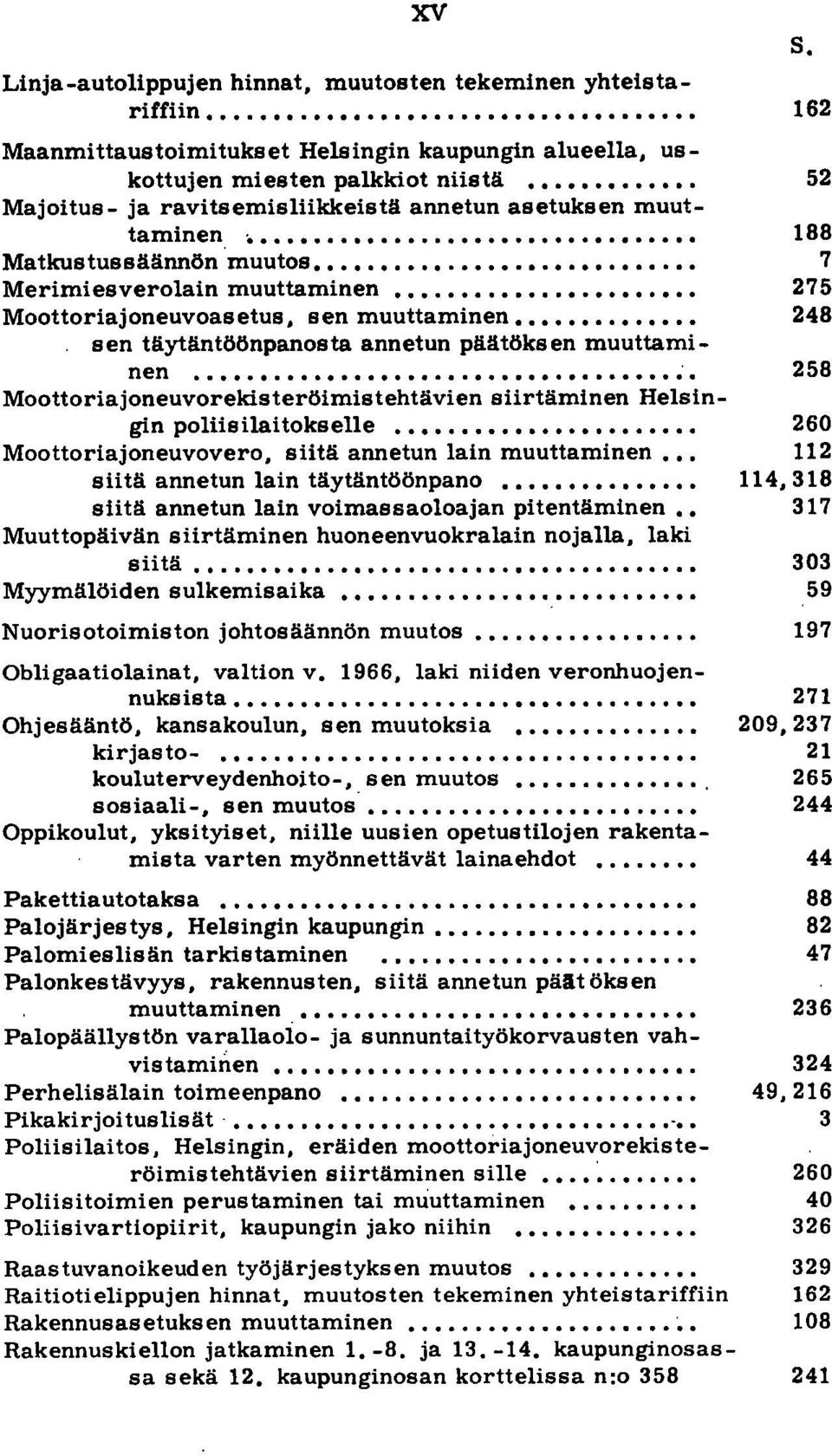 . Merimiesverolain muuttaminen. Moottoriajoneuvoasetus, sen muuttaminen sen täytäntöönpanosta annetun päätöksen muuttaminen.