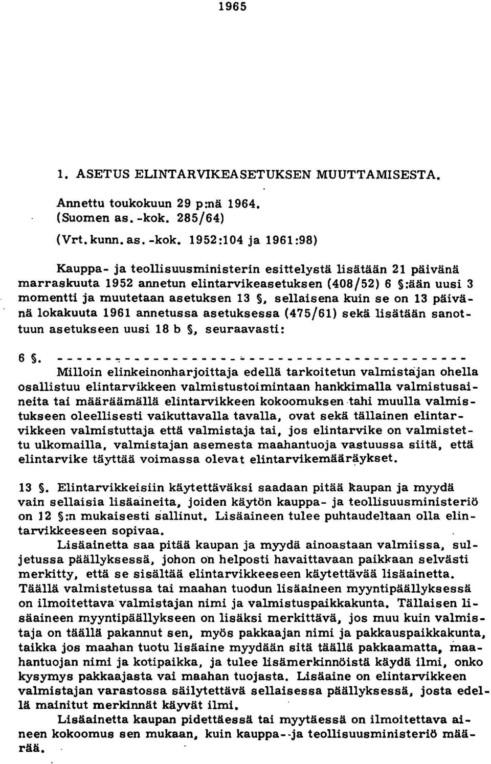 -koko 1952:104 ja 1961:98) Kauppa- ja teollisuusministerin esittelystä lisätään 21 päivänä marraskuuta 1952 annetun elintarvikeasetuksen (408/52) 6 :ään uusi 3 momentti ja muutetaan asetuksen 13,