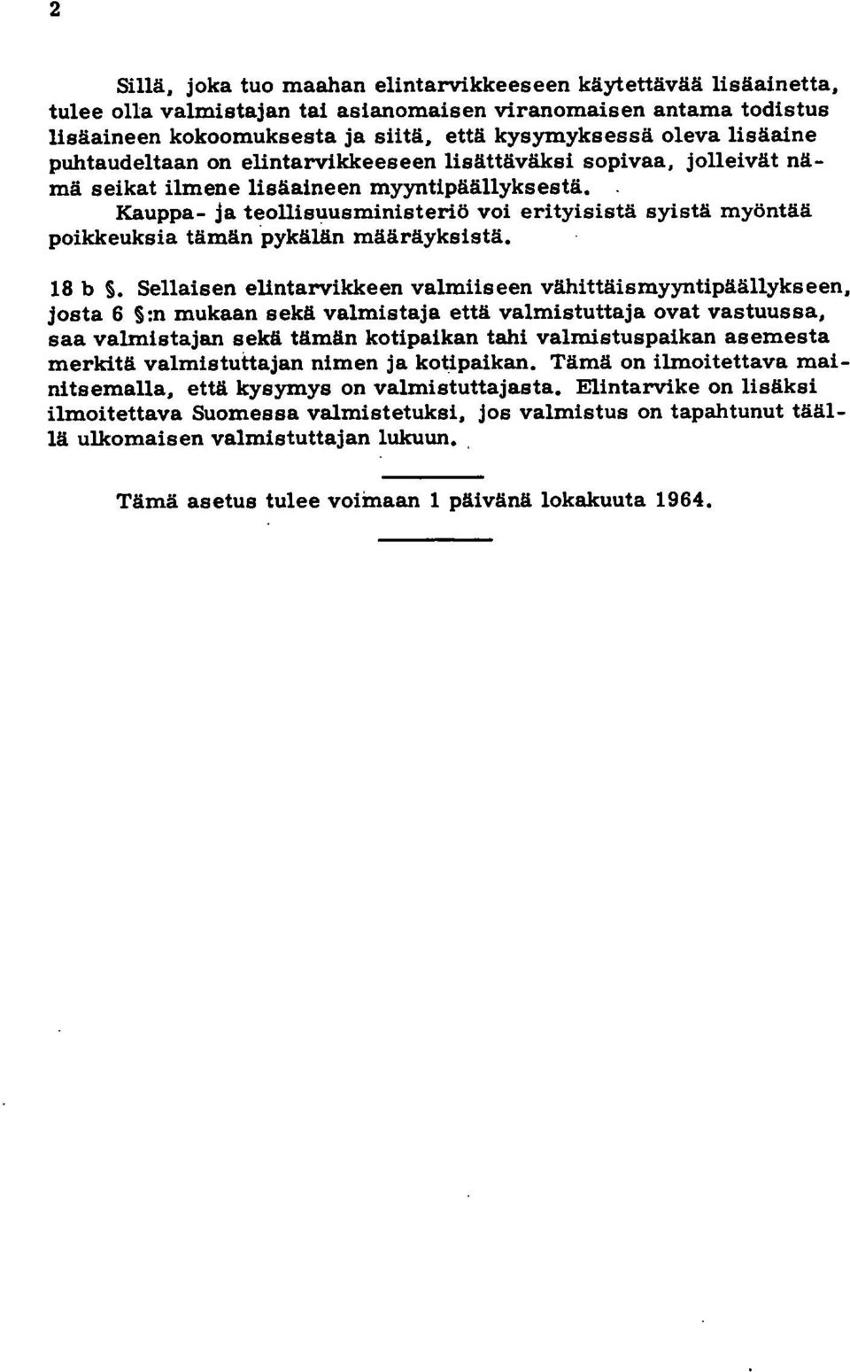 Kauppa- ja teollisuusministeriö voi erityisistä syistä myöntää poikkeuksia tämän pykälän määräyksistä. 18 b.