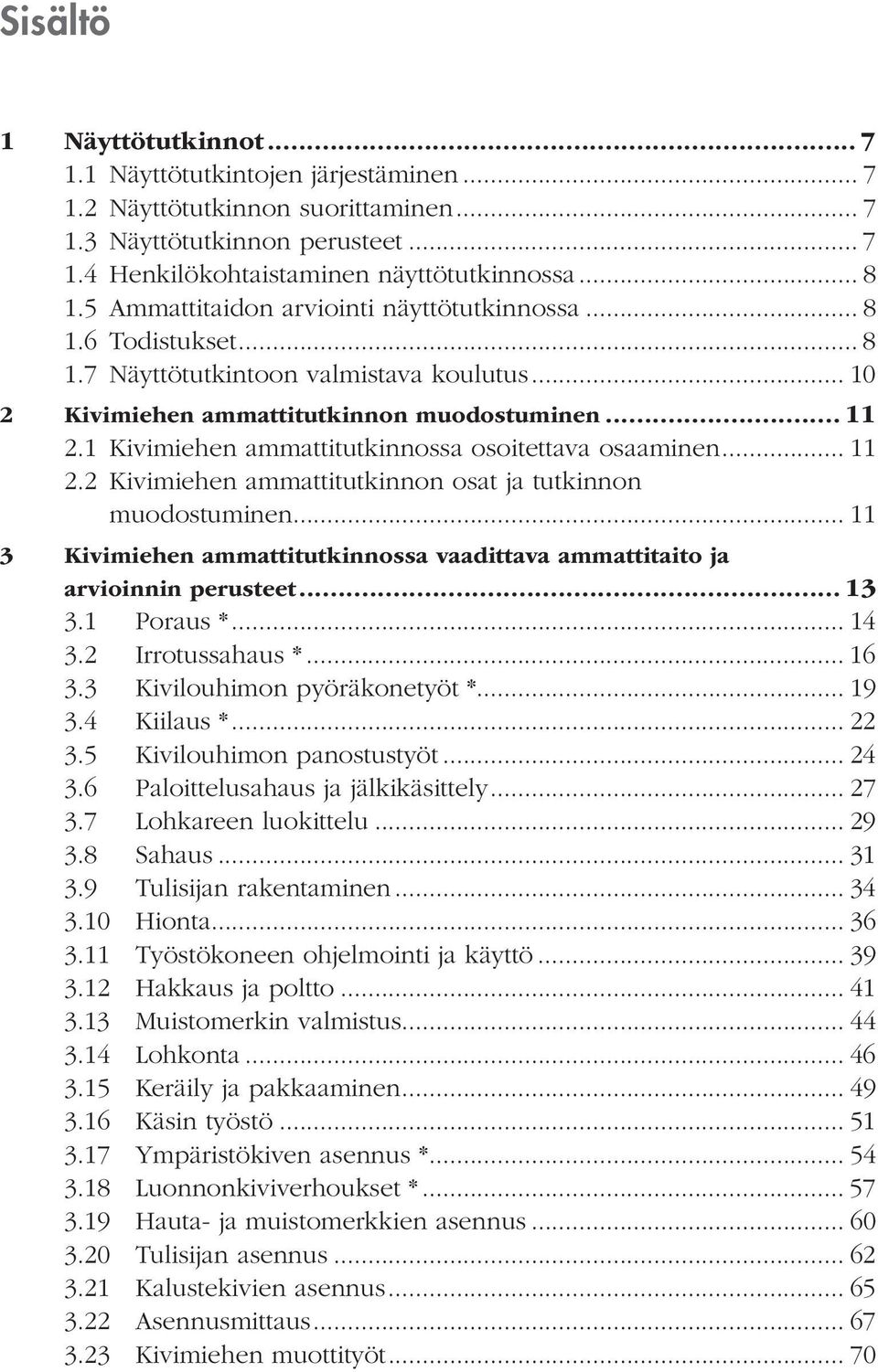 1 Kivimiehen ammattitutkinnossa osoitettava osaaminen... 11 2.2 Kivimiehen ammattitutkinnon osat ja tutkinnon muodostuminen.