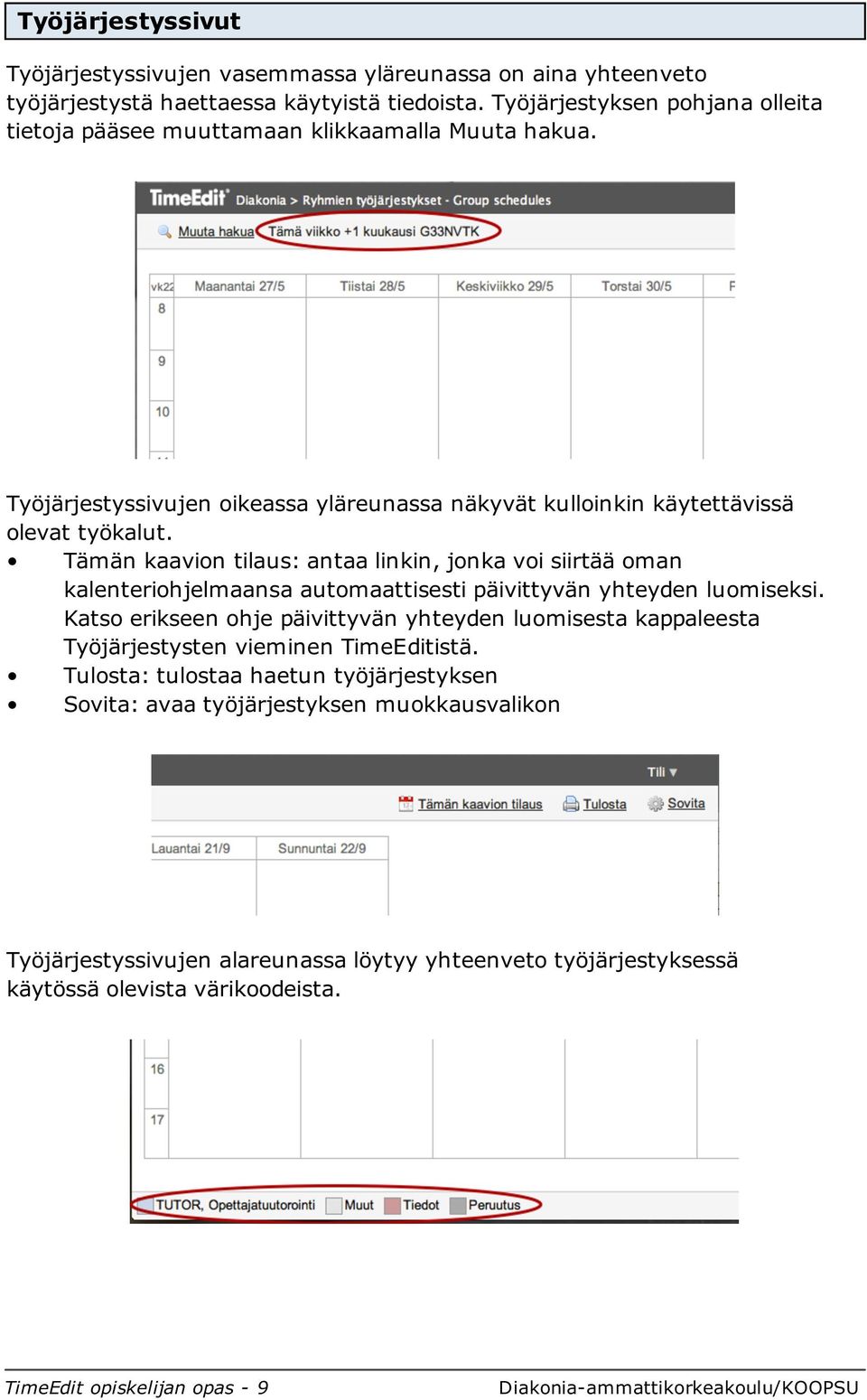 Tämän kaavion tilaus: antaa linkin, jonka voi siirtää oman kalenteriohjelmaansa automaattisesti päivittyvän yhteyden luomiseksi.