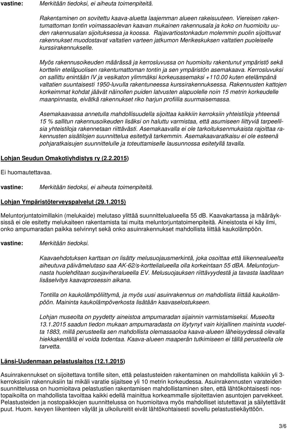 Rajavartiostonkadun molemmin puolin sijoittuvat rakennukset muodostavat valtatien varteen jatkumon Merikeskuksen valtatien puoleiselle kurssirakennukselle.