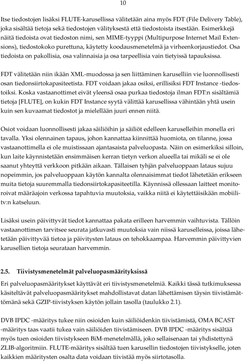 Osa tiedoista on pakollisia, osa valinnaisia ja osa tarpeellisia vain tietyissä tapauksissa.