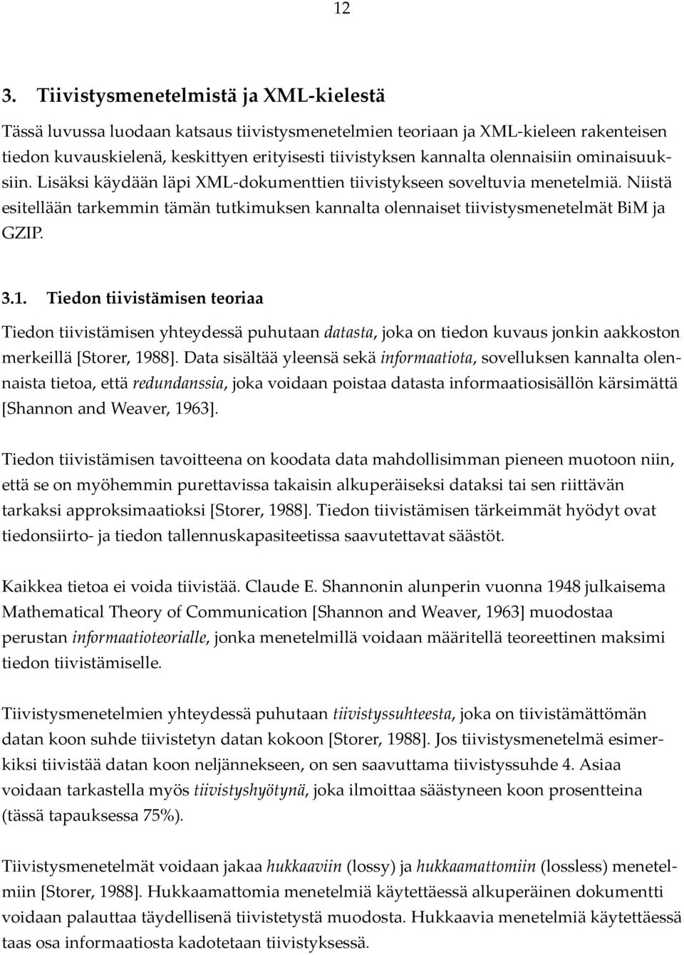 Niistä esitellään tarkemmin tämän tutkimuksen kannalta olennaiset tiivistysmenetelmät BiM ja GZIP. 3.1.