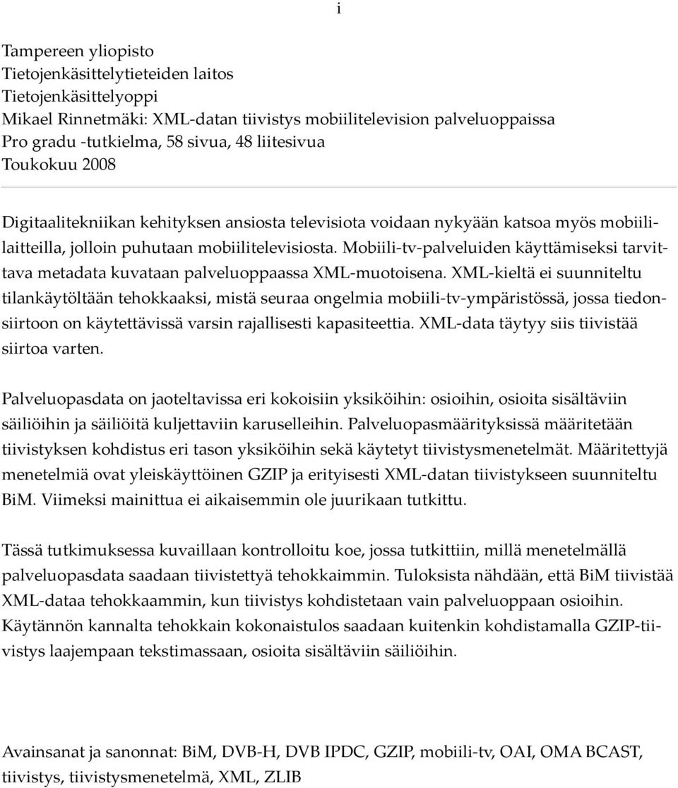 Mobiili-tv-palveluiden käyttämiseksi tarvittava metadata kuvataan palveluoppaassa XML-muotoisena.