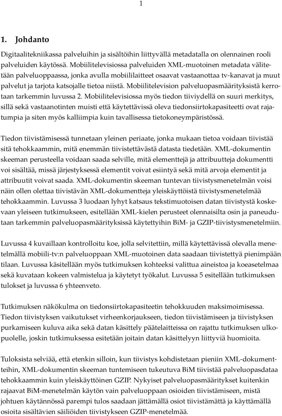 Mobiilitelevision palveluopasmäärityksistä kerrotaan tarkemmin luvussa 2.