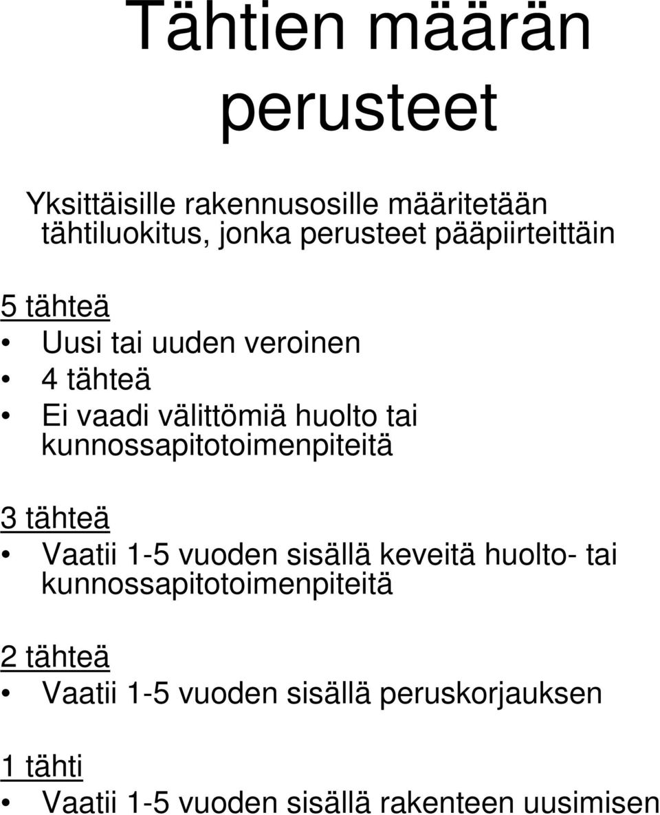 kunnossapitotoimenpiteitä 3 tähteä Vaatii 1-5 vuoden sisällä keveitä huolto- tai