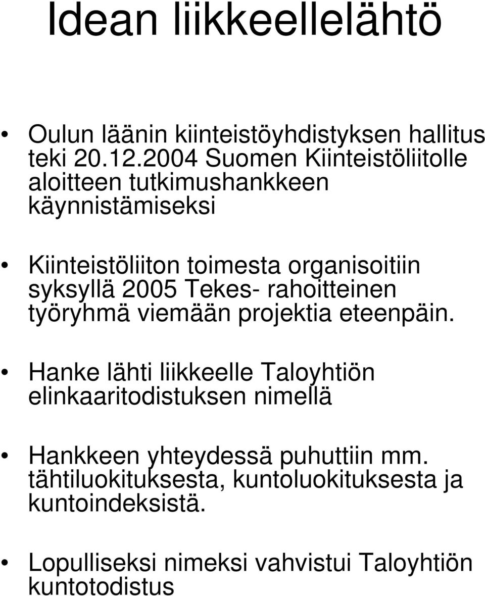 syksyllä 2005 Tekes- rahoitteinen työryhmä viemään projektia eteenpäin.