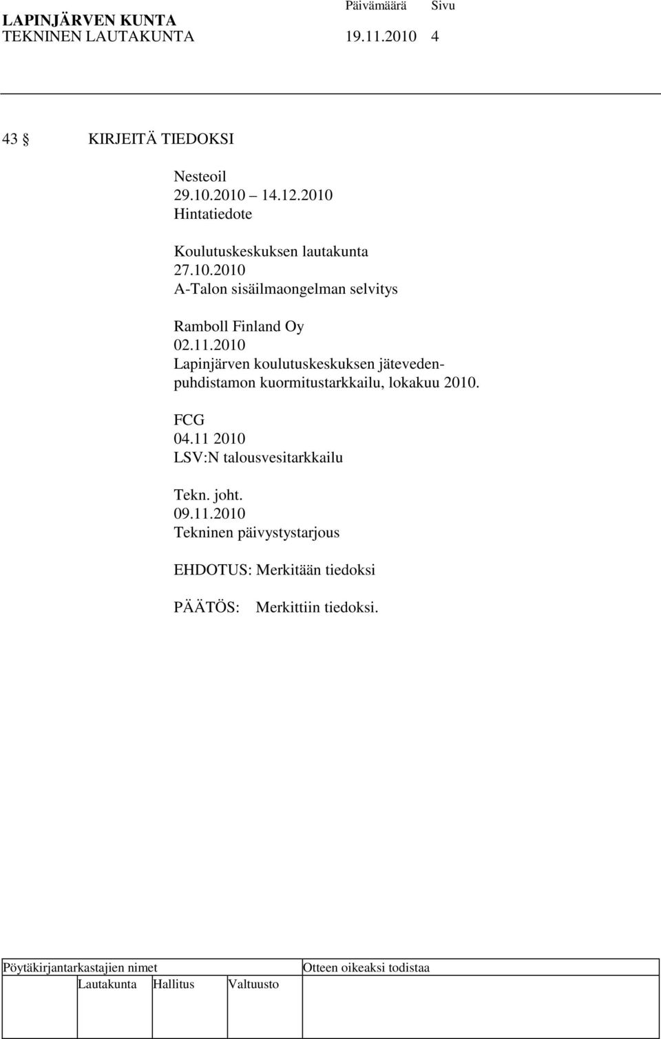 11.2010 Lapinjärven koulutuskeskuksen jätevedenpuhdistamon kuormitustarkkailu, lokakuu 2010. FCG 04.