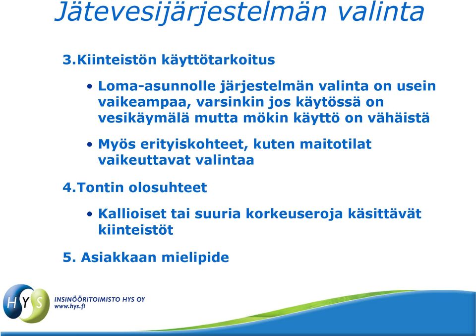 varsinkin jos käytössä on vesikäymälä mutta mökin käyttö on vähäistä Myös