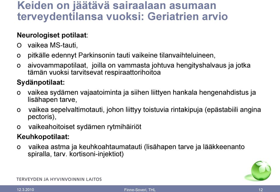 vajaatoiminta ja siihen liittyen hankala hengenahdistus ja lisähapen tarve, o o vaikea sepelvaltimotauti, johon liittyy toistuvia rintakipuja (epästabiili angina pectoris),