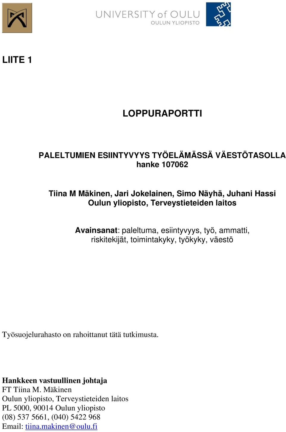 toimintakyky, työkyky, väestö Työsuojelurahasto on rahoittanut tätä tutkimusta. Hankkeen vastuullinen johtaja FT Tiina M.