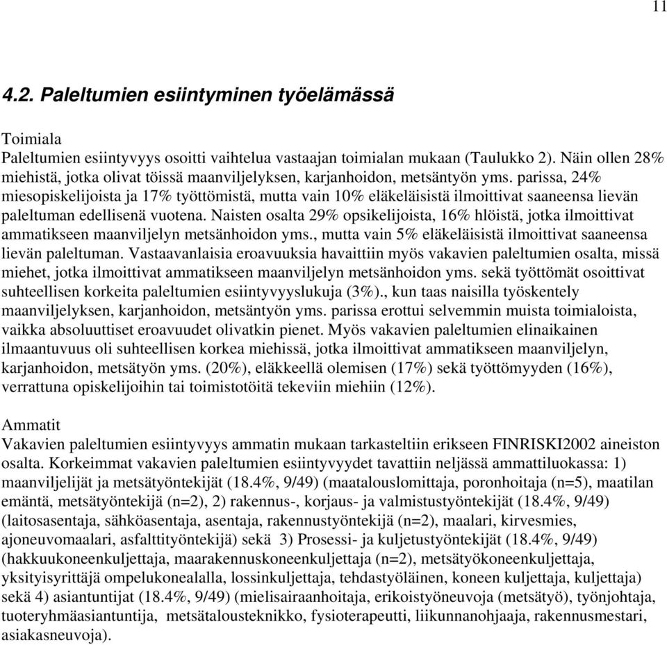 parissa, 24% miesopiskelijoista ja 17% työttömistä, mutta vain 10% eläkeläisistä ilmoittivat saaneensa lievän paleltuman edellisenä vuotena.