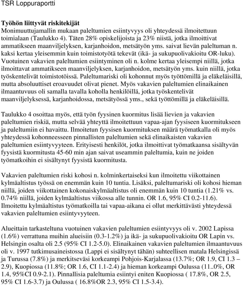 kaksi kertaa yleisemmin kuin toimistotyötä tekevät (ikä- ja sukupuolivakioitu OR-luku). Vuotuinen vakavien paleltumien esiintyminen oli n.