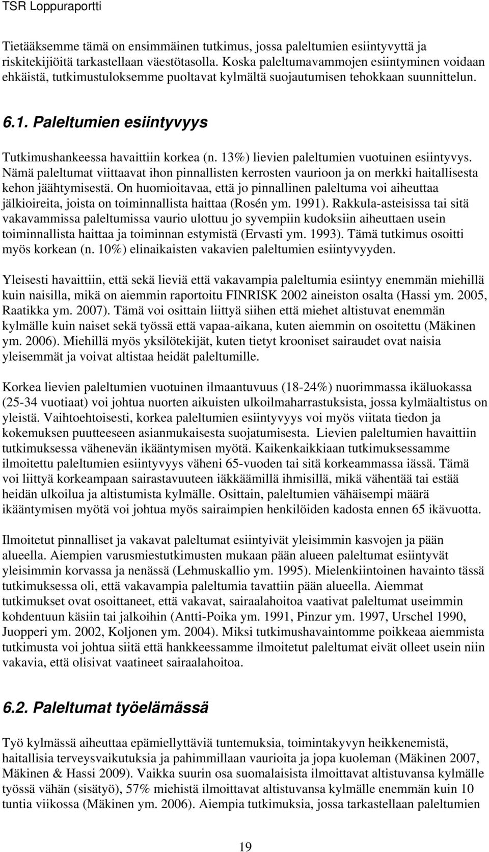 13%) lievien paleltumien vuotuinen esiintyvys. Nämä paleltumat viittaavat ihon pinnallisten kerrosten vaurioon ja on merkki haitallisesta kehon jäähtymisestä.