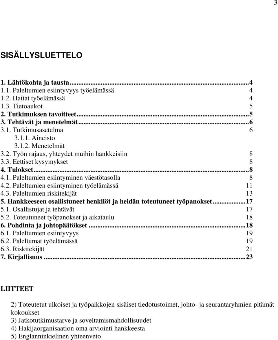 3. Paleltumien riskitekijät 13 5. Hankkeeseen osallistuneet henkilöt ja heidän toteutuneet työpanokset...17 5.1. Osallistujat ja tehtävät 17 5.2. Toteutuneet työpanokset ja aikataulu 18 6.