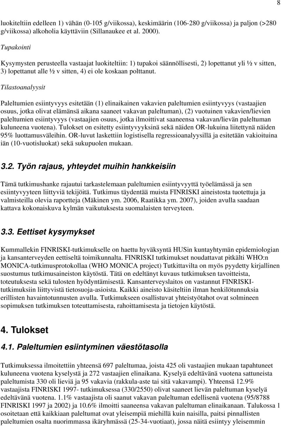 Tilastoanalyysit Paleltumien esiintyvyys esitetään (1) elinaikainen vakavien paleltumien esiintyvyys (vastaajien osuus, jotka olivat elämänsä aikana saaneet vakavan paleltuman), (2) vuotuinen