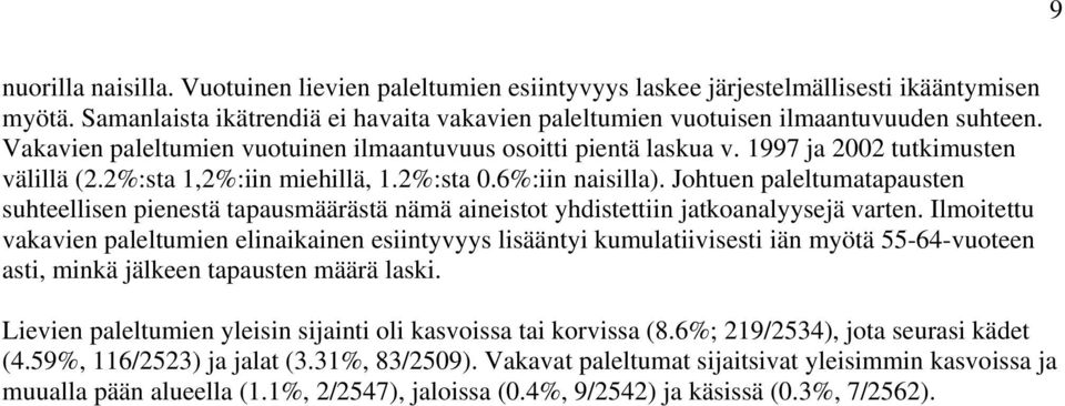 Johtuen paleltumatapausten suhteellisen pienestä tapausmäärästä nämä aineistot yhdistettiin jatkoanalyysejä varten.