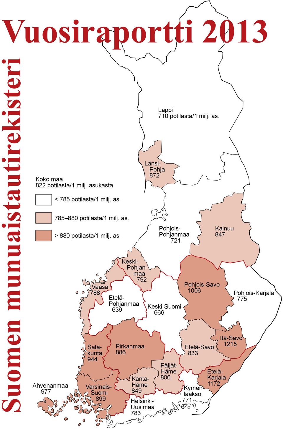 Vaasa 788 Etelä- Pohjanmaa 639 Satakunta 944 Varsinais- Suomi 899 Keski- Pohjanmaa 792 Pirkanmaa 886 Kanta- Häme 849 Länsi- Pohja