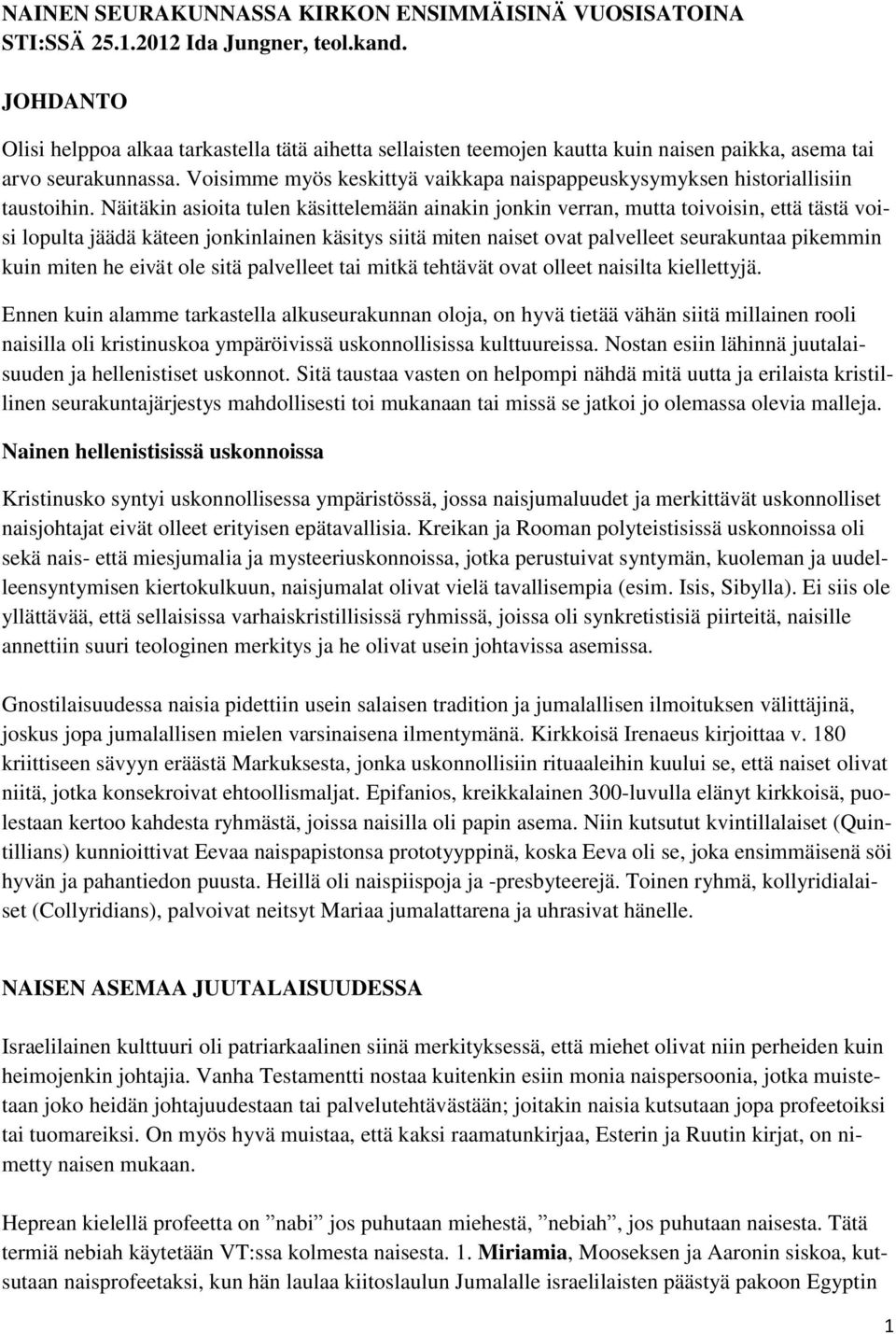 Voisimme myös keskittyä vaikkapa naispappeuskysymyksen historiallisiin taustoihin.