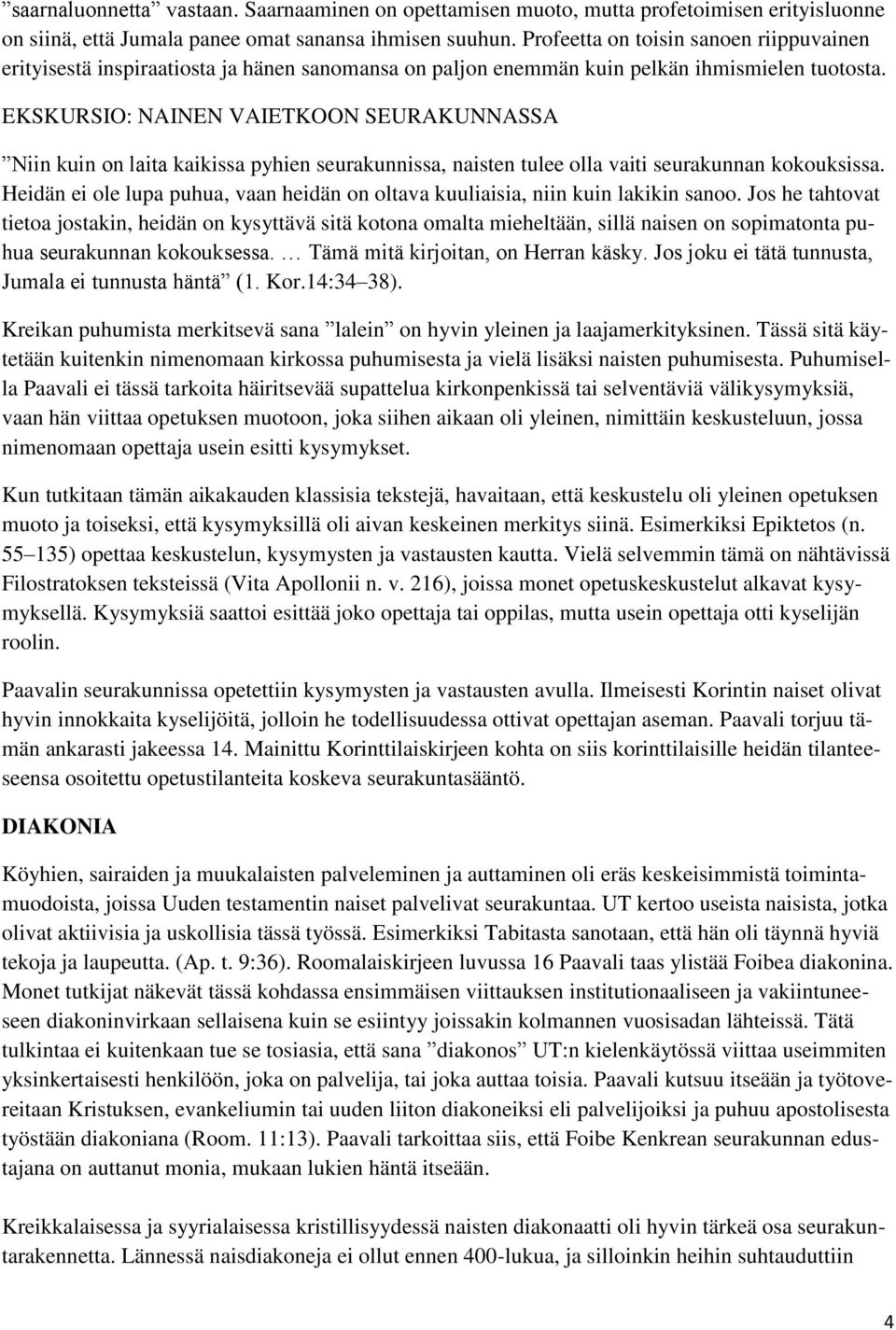 EKSKURSIO: NAINEN VAIETKOON SEURAKUNNASSA Niin kuin on laita kaikissa pyhien seurakunnissa, naisten tulee olla vaiti seurakunnan kokouksissa.
