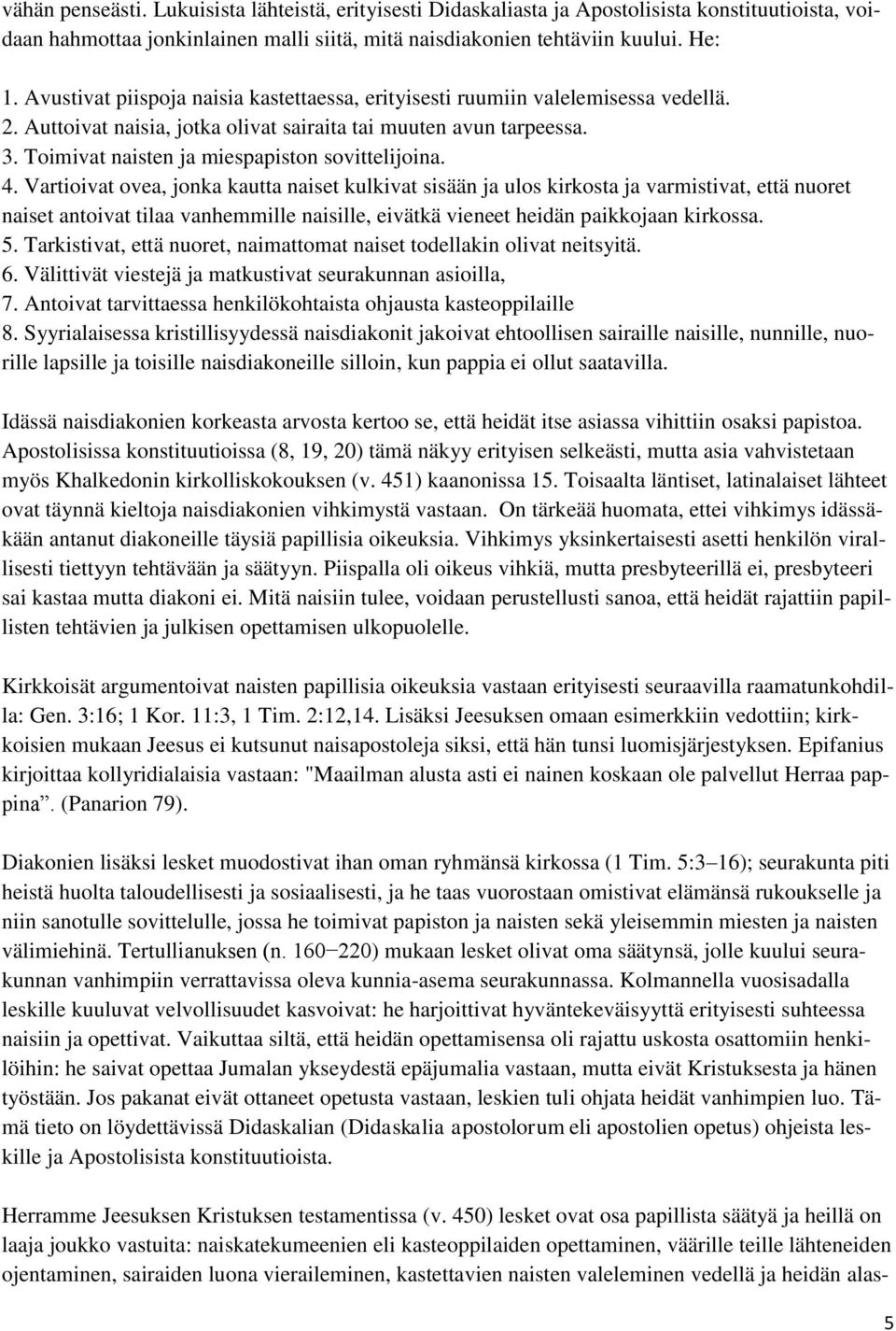 Toimivat naisten ja miespapiston sovittelijoina. 4.