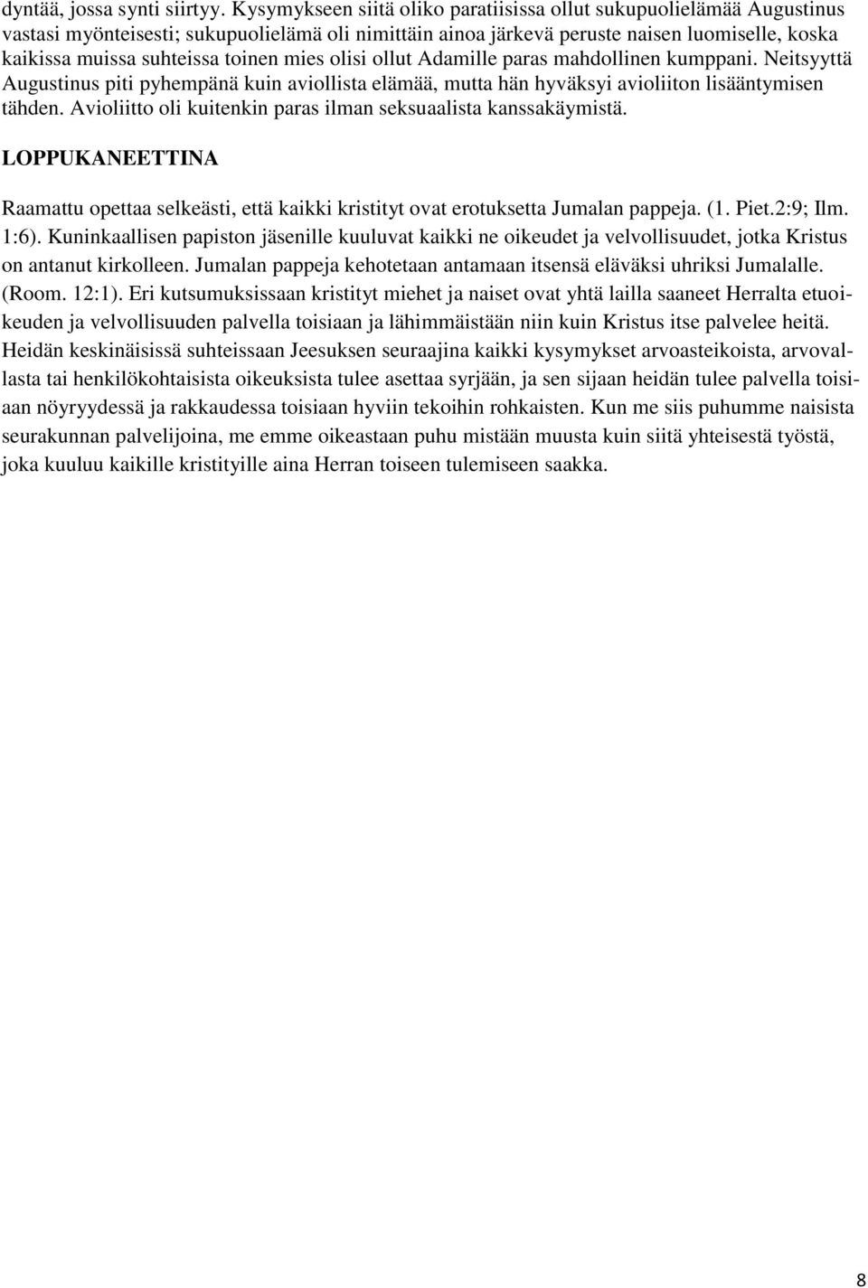toinen mies olisi ollut Adamille paras mahdollinen kumppani. Neitsyyttä Augustinus piti pyhempänä kuin aviollista elämää, mutta hän hyväksyi avioliiton lisääntymisen tähden.