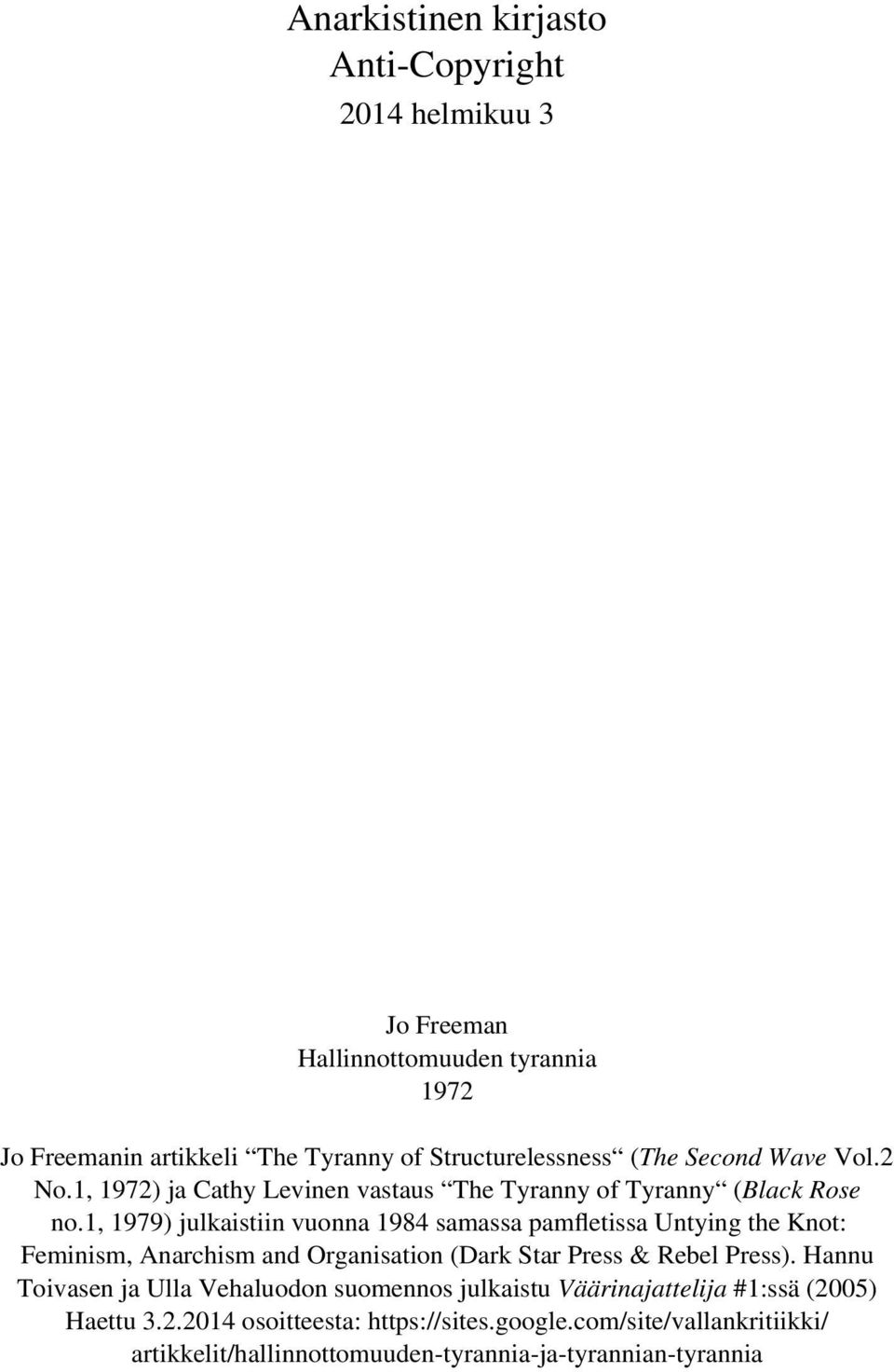 1, 1979) julkaistiin vuonna 1984 samassa pamfletissa Untying the Knot: Feminism, Anarchism and Organisation (Dark Star Press & Rebel Press).
