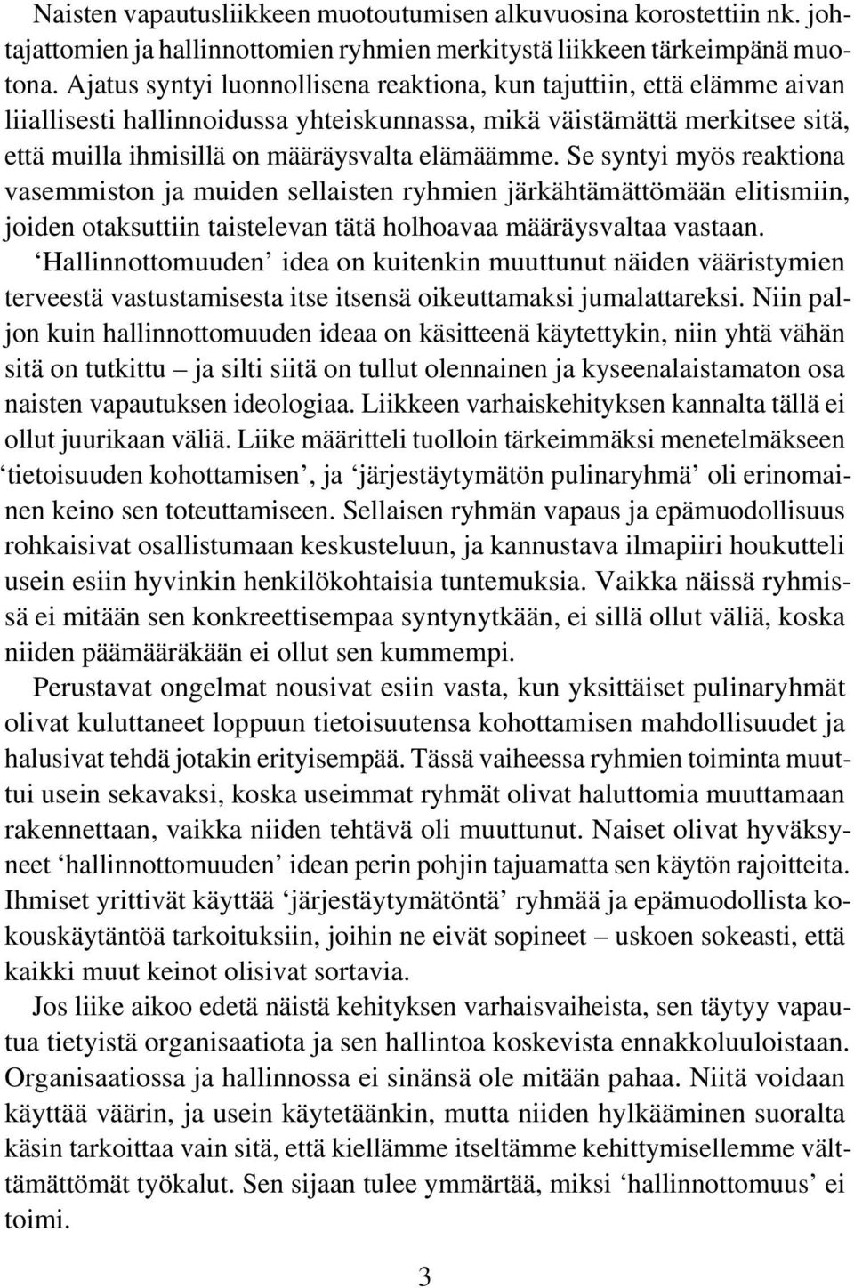 Se syntyi myös reaktiona vasemmiston ja muiden sellaisten ryhmien järkähtämättömään elitismiin, joiden otaksuttiin taistelevan tätä holhoavaa määräysvaltaa vastaan.