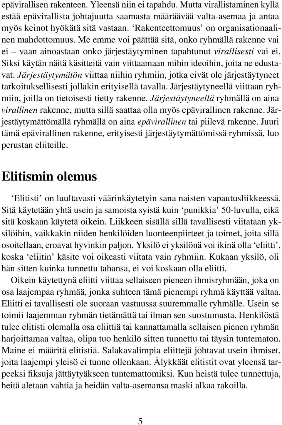 Siksi käytän näitä käsitteitä vain viittaamaan niihin ideoihin, joita ne edustavat.