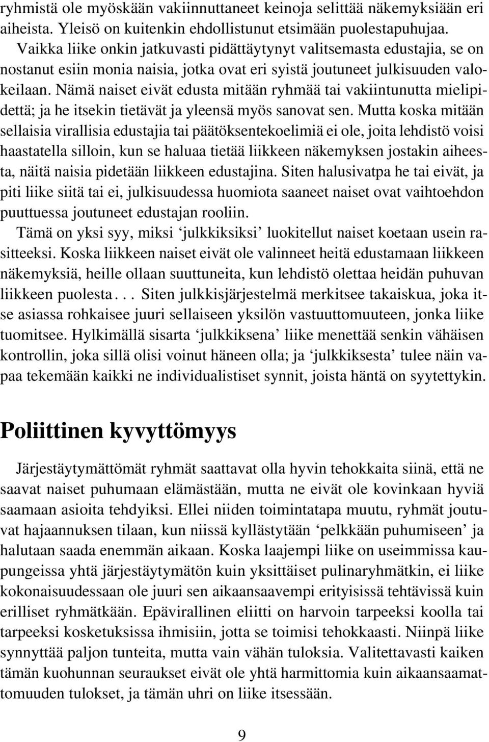 Nämä naiset eivät edusta mitään ryhmää tai vakiintunutta mielipidettä; ja he itsekin tietävät ja yleensä myös sanovat sen.