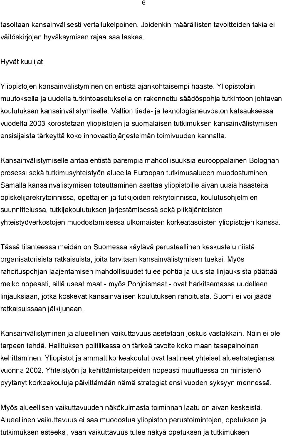 Yliopistolain muutoksella ja uudella tutkintoasetuksella on rakennettu säädöspohja tutkintoon johtavan koulutuksen kansainvälistymiselle.